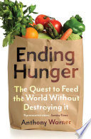 Ending hunger : the quest to feed the world without destroying it /