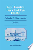 Royal Observatory, Cape of Good Hope 1820-1831 : the Founding of a Colonial Observatory Incorporating a biography of Fearon Fallows /