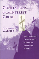 Confessions of an interest group : the Catholic Church and political parties in Europe /