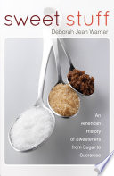Sweet stuff : an American history of sweeteners from sugar to sucralose /