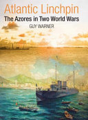 Atlantic linchpin : the Azores in two World Wars /