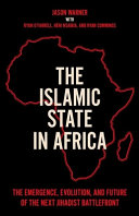 Islamic state in Africa : the emergence, evolution, and future of the next Jihadist battlefront /