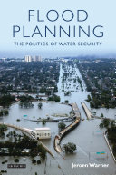 Flood planning : the politics of water security /