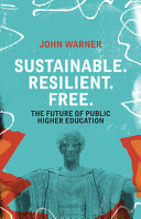 Sustainable. Resilient. Free : the future of public higher education /