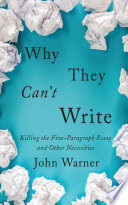 Why they can't write : killing the five-paragraph essay and other necessities /