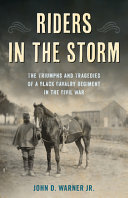 Riders in the storm : the triumphs and tragedies of a Black cavalry regiment in the Civil War /