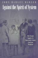 Against the spirit of system : the French impulse in nineteenth-century American medicine /