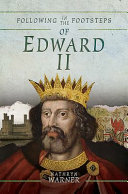 Following in the footsteps of Edward II : a historical guide to the medieval king /
