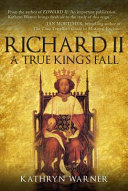 Richard II : a true king's fall /