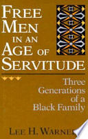 Free men in an age of servitude : three generations of a Black family /