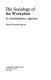 The sociology of the workplace : an interdisciplinary approach /