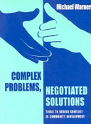 Complex problems, negotiated solutions : tools to reduce conflict in community development /