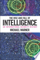 The rise and fall of intelligence : an international security history /