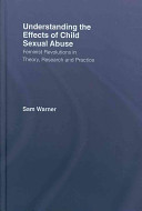 Understanding the effects of child sexual abuse : feminist revolutions in theory, research and practice /