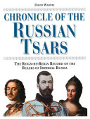 Chronicle of the Russian tsars : the reign-by-reign record of the rulers of imperial Russia /