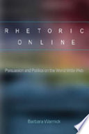 Rhetoric online : persuasion and politics on the World Wide Web /