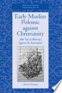 Early Muslim polemic against Christianity : Abū ʻĪsá al-Warrāq's "Against the Incarnation" /