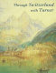 Through Switzerland with Turner : Ruskin's first selection from the Turner bequest /