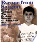 Escape from Saigon : how a Vietnam War orphan became an American boy /