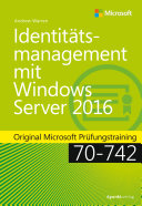 Identitätsmanagement mit Windows Server 2016 : Original Microsoft Prüfungstraining 70-742 /