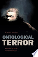 Ontological terror : Blackness, nihilism, and emancipation /