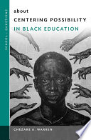 About centering possibility in Black education / Chezare A. Warren.