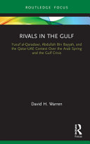 Rivals in the Gulf : Yusuf al-Qaradawi, Abdullah Bin Bayyah, and the Qatar-UAE contest over the Arab Spring and the Gulf Crisis /