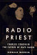 Radio priest : Charles Coughlin, the father of hate radio /