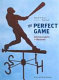 The perfect game : America looks at baseball /