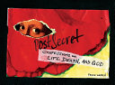 Postsecret : confessions on life, death, and God /