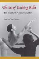 The art of teaching ballet : ten twentieth-century masters /