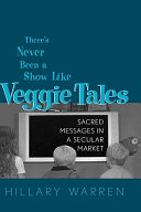 There's never been a show like Veggie Tales : sacred messages in a secular market /