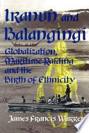 Iranun and Balangingi : globalization, maritime raiding and the birth of ethnicity /