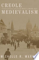 Creole medievalism : colonial France and Joseph Bédier's Middle Ages /