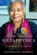 Alice Walker's metaphysics : literature of spirit /