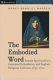 The embodied Word : female spiritualities, contested orthodoxies, and English religious cultures, 1350-1700 /