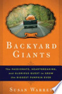 Backyard giants : the passionate, heartbreaking, and glorious quest to grow the biggest pumpkin ever /