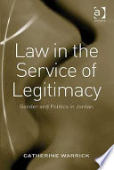 Law in the service of legitimacy : gender and politics in Jordan /