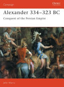 Alexander, 334-323 BC : conquest of the Persian Empire /