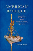 American baroque : pearls and the nature of empire, 1492-1700 /