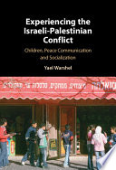 Experiencing the Israeli-Palestinian conflict : children, peace communication and socialization /