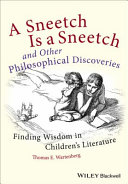 A sneetch is a sneetch and other philosophical discoveries : finding wisdom in children's literature /