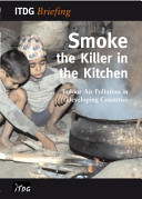 Smoke-- the killer in the kitchen : indoor air pollution in developing countries /