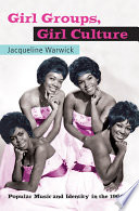 Girl groups, girl culture : popular music and identity in the 1960s /