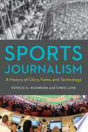 Sports journalism : a history of glory, fame, and technology /