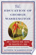 The education of George Washington : how a forgotten book shaped the character of a hero /