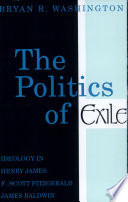 The politics of exile : ideology in Henry James, F. Scott Fitzgerald, and James Baldwin /