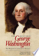 The quotable George Washington : the wisdom of an American patriot /