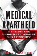 Medical apartheid : the dark history of medical experimentation on Black Americans from colonial times to the present /