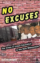 No excuses : the crisis in urban education in the new millennium /